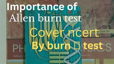 Make Ncert On Your Tips By Allen Burn Test Importance Of Burn Test