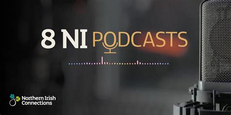 8 Ni Podcasts To Help You Stay Connected To Home Ni Connections