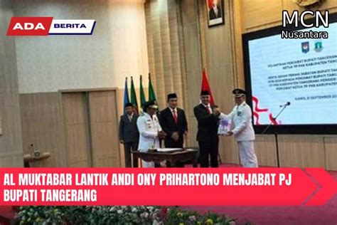 Al Muktabar Lantik Andi Ony Prihartono Menjabat Pj Bupati Tangerang