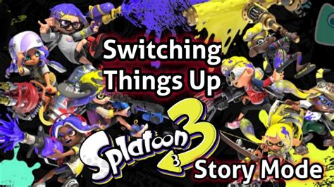 Switching Things Up Splatoon 3 Story Mode Walkthrough Youtube