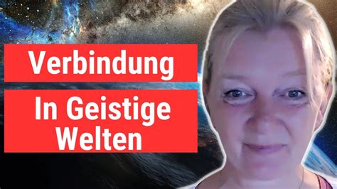 Verbinden mit der Geistigen Welt Wie geht das überhaupt YouTube