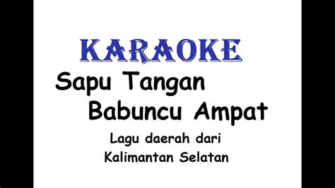 Karaoke Sapu Tangan Babuncu Ampat Lagu Daerah Kalimantan Selatan Youtube