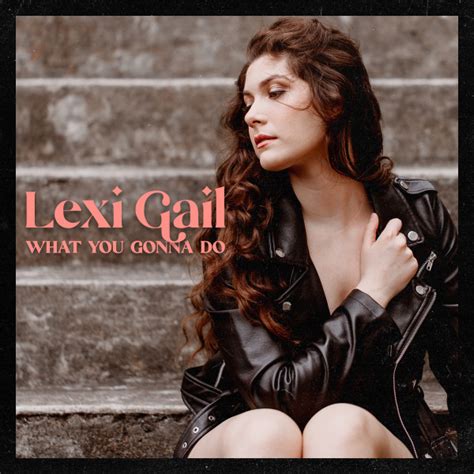 What You Gonna Do Single By Lexi Gail Spotify