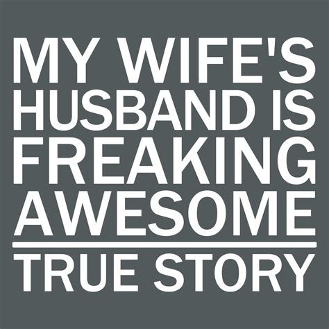 My Wifes Husband Is Freaking Awesome True Story T Shirts Hoodie