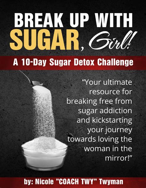 Break Up With Sugar Girl A 10 Day Sugar Detox Challenge Twyman Ms