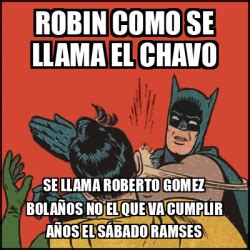 Meme Batman Slaps Robin Robin Como Se Llama El Chavo Se Llama Roberto