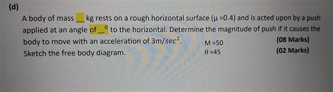 Solved D A Body Of Mass Kg Rests On A Rough Horizontal Chegg