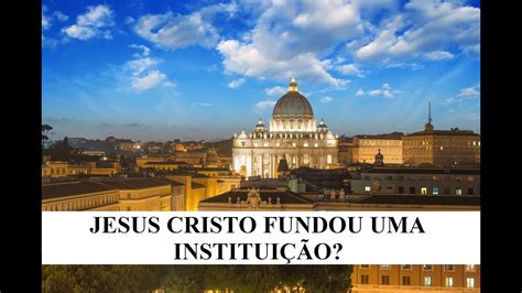 Jesus Cristo Fundou Uma Igreja Ou Cada Um Por Si Youtube