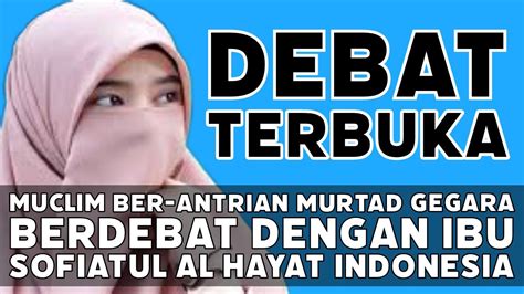 MUCLIM BER ANTRIAN MOERTAD SETELAH DEBAT TERBUKA DENGAN IBU SOFIATUL