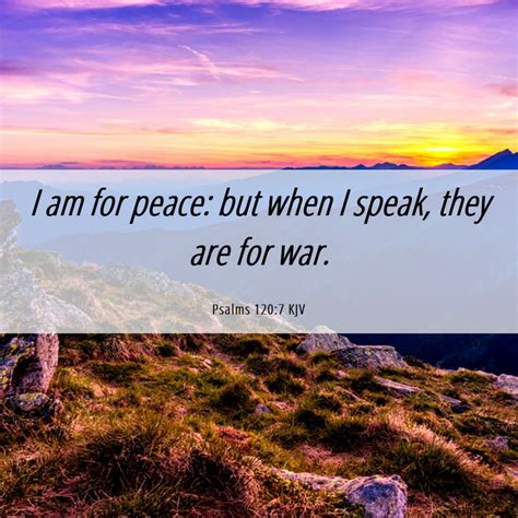 Psalms 1207 Kjv I Am For Peace But When I Speak They Are For