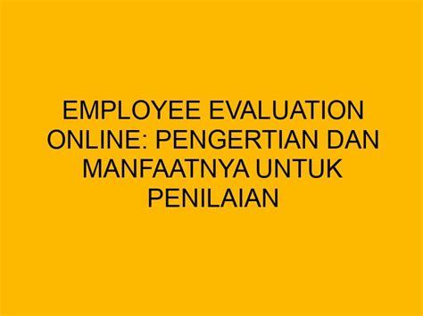 Employee Evaluation Online Pengertian Dan Manfaatnya Untuk Penilaian