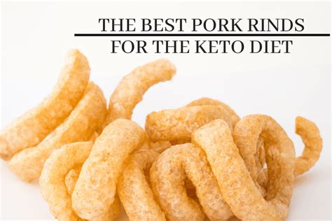 The Best Pork Rinds For Keto Comparing Top Brands