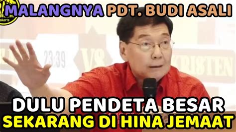 Malangnya Nasib Pendeta Budi Asali Sekarang Di Hina Jemaat Setelah