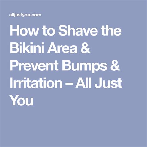 How To Shave The Bikini Area Prevent Bumps Irritation Bikini Area