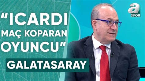 Haldun Domaç Galatasaray da Icardi Maç Koparan Bir Oyuncu A Spor