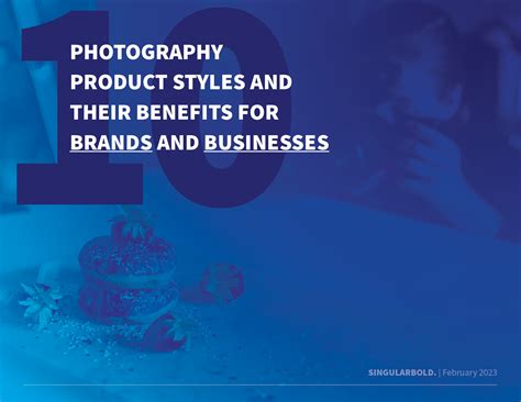 10 Photography Product Styles and Their Benefits For Brands and Businesses