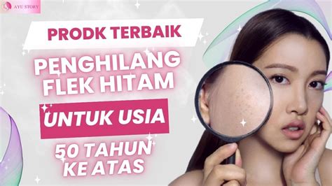 COBAIN PRODUK PENGHILANG FLEK HITAM TERBAIK UNTUK USIA 50 TAHUN KE