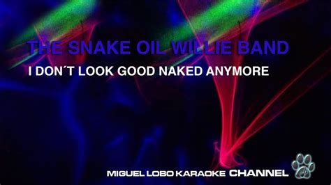 The Snake Oil Willie Band I Dont Look Good Naked Anymore Karaoke