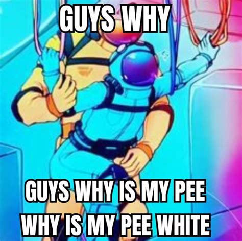 An Image Of A Cartoon Character With Caption That Reads Guys Why Guys Why Is My Pee White