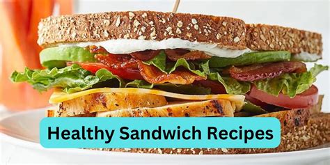 "Delicious & Healthy Sandwich Recipes: Easy Ideas for a Nutritious Meal"