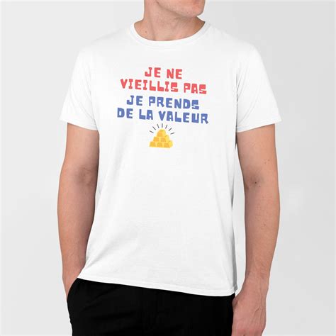 T Shirt Homme Je Ne Vieillis Pas Je Prends De La Valeur Id E Cadeau