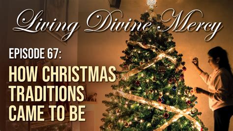 How Christmas Traditions Came To Be Living Divine Mercy Tv Show Ewtn