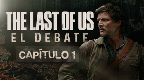 The Last Of Us Capitulo El Inicio Perfecto Debate Con Spoilers