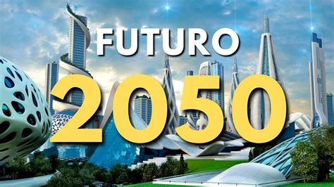 VIDA EN EL 2050 Descubre cómo será nuestro futuro Predicciones y