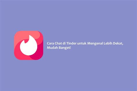Cara Chat Di Tinder Untuk Mengenal Lebih Dekat Mudah Banget Hallo Gsm