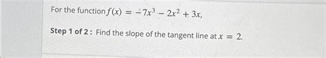 Solved For The Function F X 7x3 2x2 3xstep 1 ﻿of 2 ﻿ Find