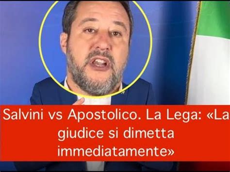 Salvini Vs Apostolico La Lega La Giudice Si Dimetta Immediatamente