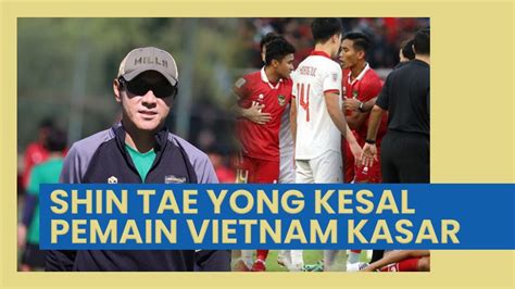 Shin Tae Yong Kesal Dengan Pemain Vietnam Doan Van Hau Yang Kasar