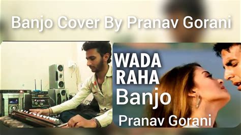 Wada Raha Pyar Se Pyar Ka Instrumental Cover On Banjo By Pranav Gorani Youtube