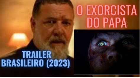 O EXORCISTA DO PAPA O MELHOR FILME DO SECULO Trailer Brasileiro 2023