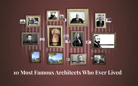 10 Most Famous Architects Who Ever Lived By Twinks Brigoli On Prezi