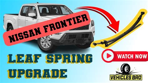 Nissan Frontier Leaf Spring Upgrade A To Z Details Youtube