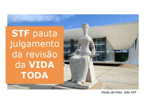 STF pauta julgamento da revisão da VIDA TODA O Guia Previdenciário