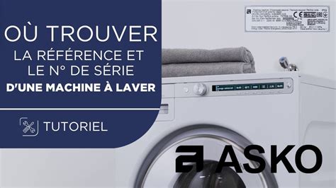 Où trouver la référence et le numéro de série de votre machine à laver