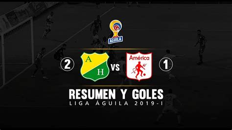 Huila vs América resumen y goles del partido 2 1 Liga Águila 2019 I