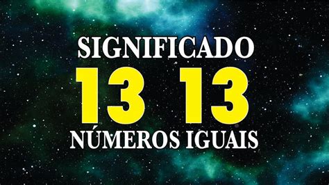 13 13 Significado Espiritual Números e Horas Iguais Numerologia