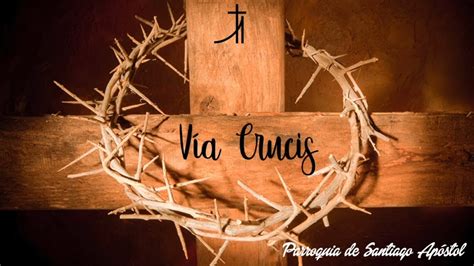 V A Crucis Meditado Cjc Parroquia De Santiago Ap Stol Youtube