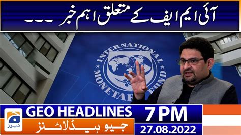 Geo News Headlines 7 Pm Imf Miftah Ismail 27th August 2022 Youtube