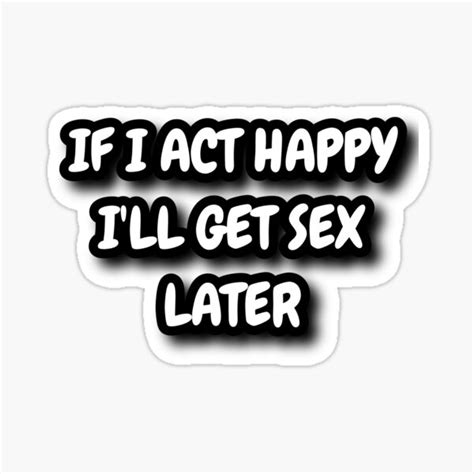 Funny Quote Happy Sex Sticker By Swillytee Redbubble