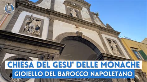 La Chiesa Del Ges Delle Monache Gioiello Del Barocco Napoletano