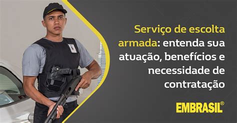 Servi O De Escolta Armada Entenda Sua Atua O Benef Cios E