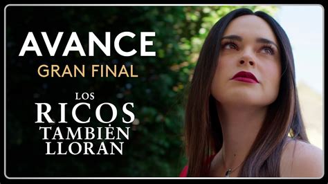 Avance Gran Final Los Ricos También Lloran YouTube