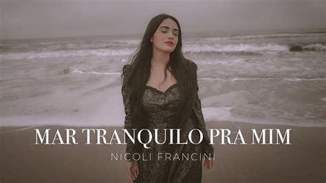 Nicoli Francini Mar Tranquilo Pra Mim Clipe Oficial Youtube Music