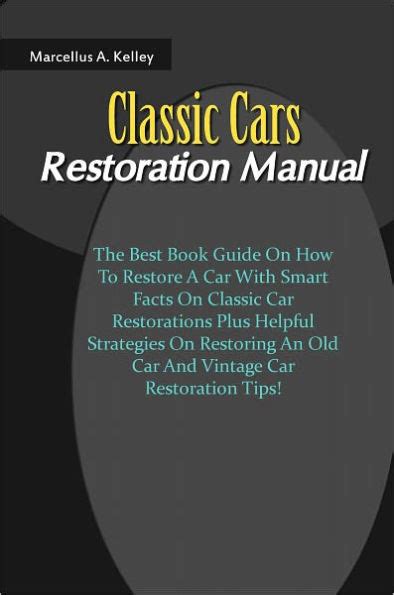 Classic Cars Restoration Manual The Best Book Guide On How To Restore