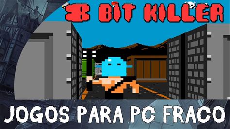 Jogos Leves Para Pc Fraco 8 Bit Killer 2015 Indie Fps Retro Youtube