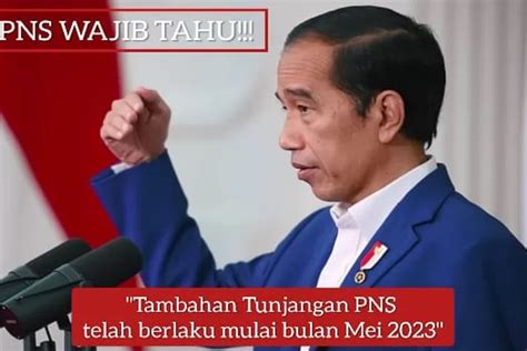 RESMI TUNJANGAN PNS BERTAMBAH 2023 Jokowi Telah Berlakukan Mulai Mei